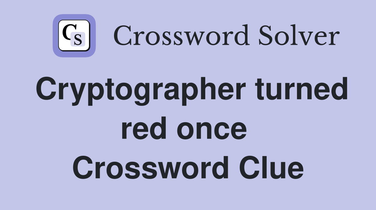 Cryptographer turned red once  Crossword Clue