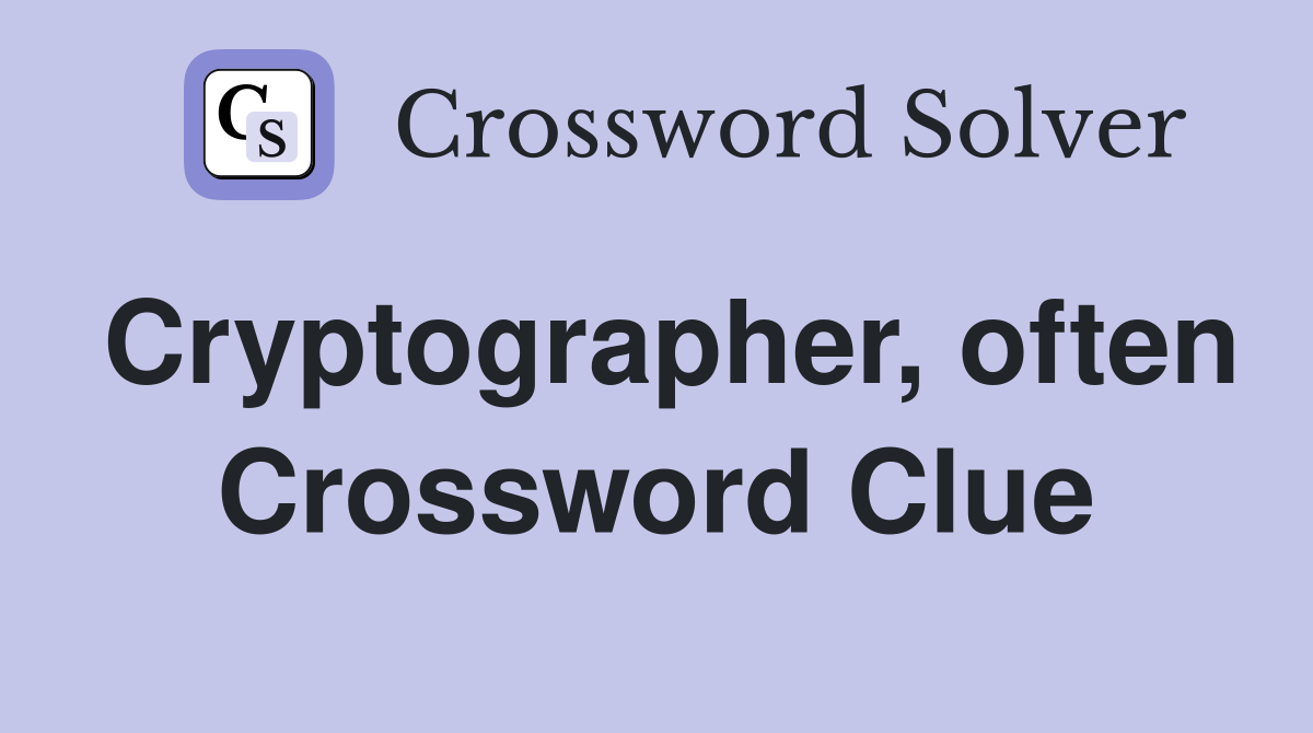 Cryptographer, often Crossword Clue