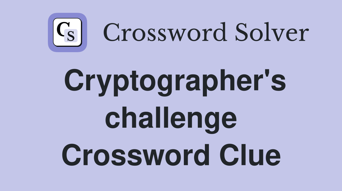 Cryptographer's challenge Crossword Clue