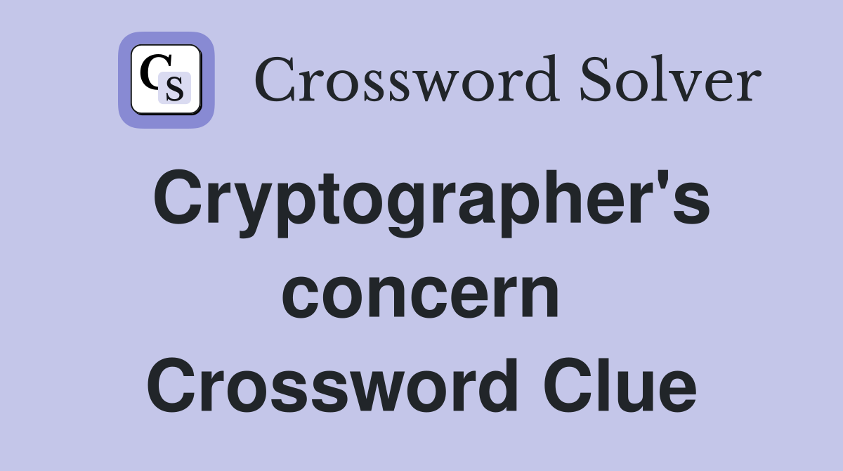 Cryptographer's concern Crossword Clue