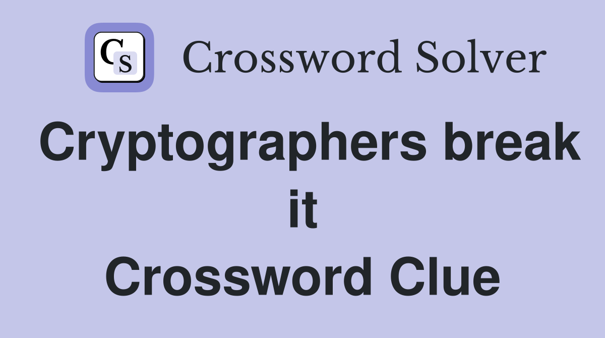 Cryptographers break it Crossword Clue