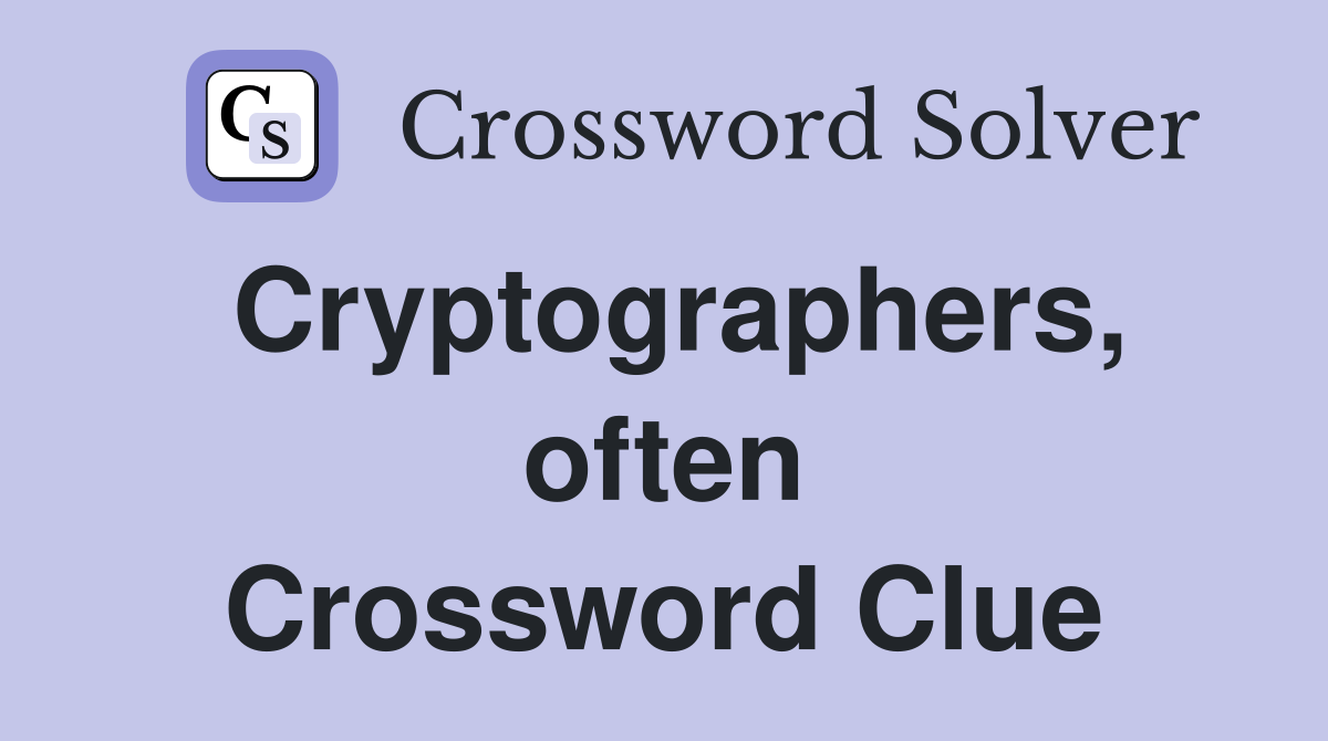 Cryptographers, often Crossword Clue