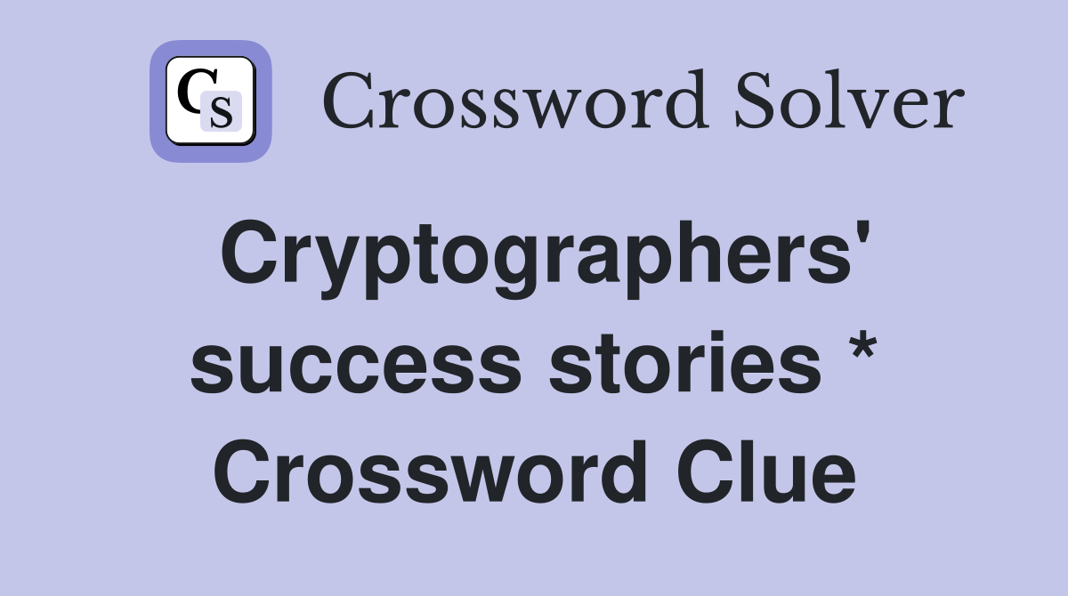 Cryptographers' success stories * Crossword Clue