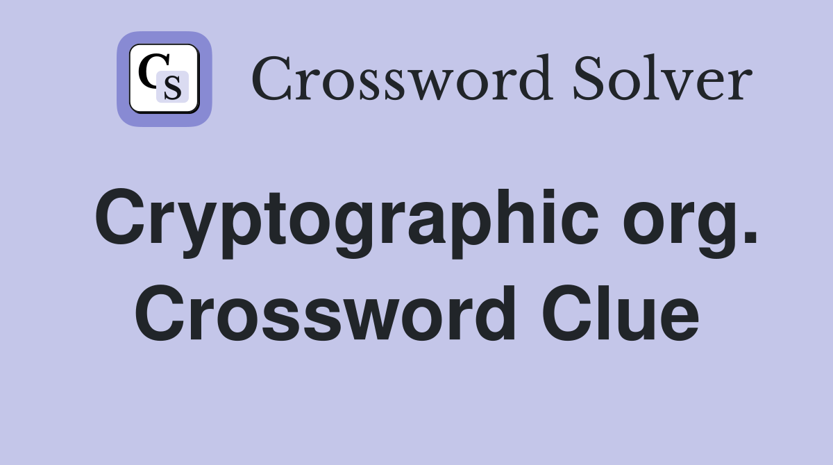 Cryptographic org. Crossword Clue