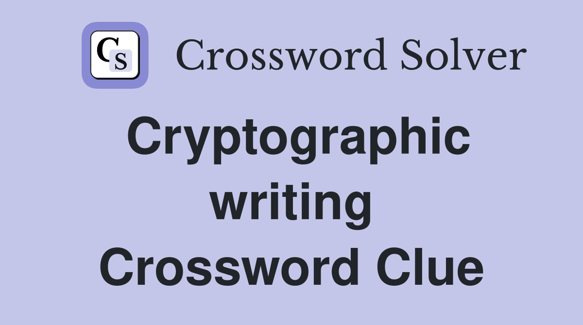 Cryptographic writing Crossword Clue