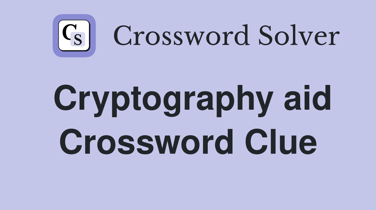 Cryptography aid Crossword Clue