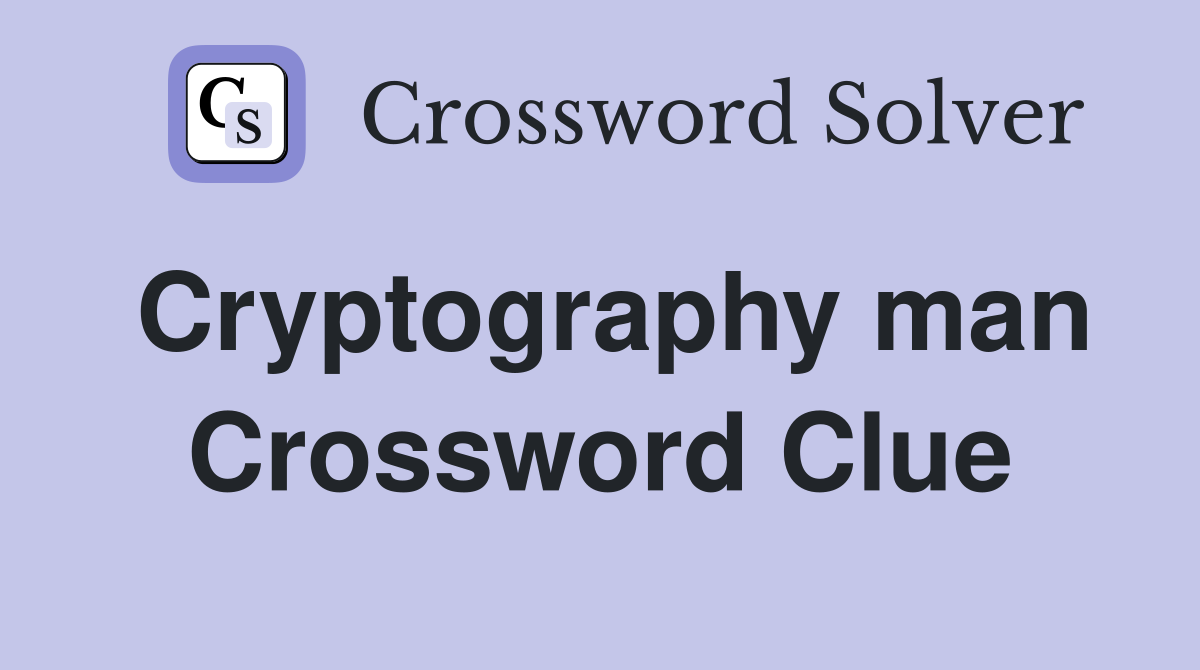 Cryptography man Crossword Clue