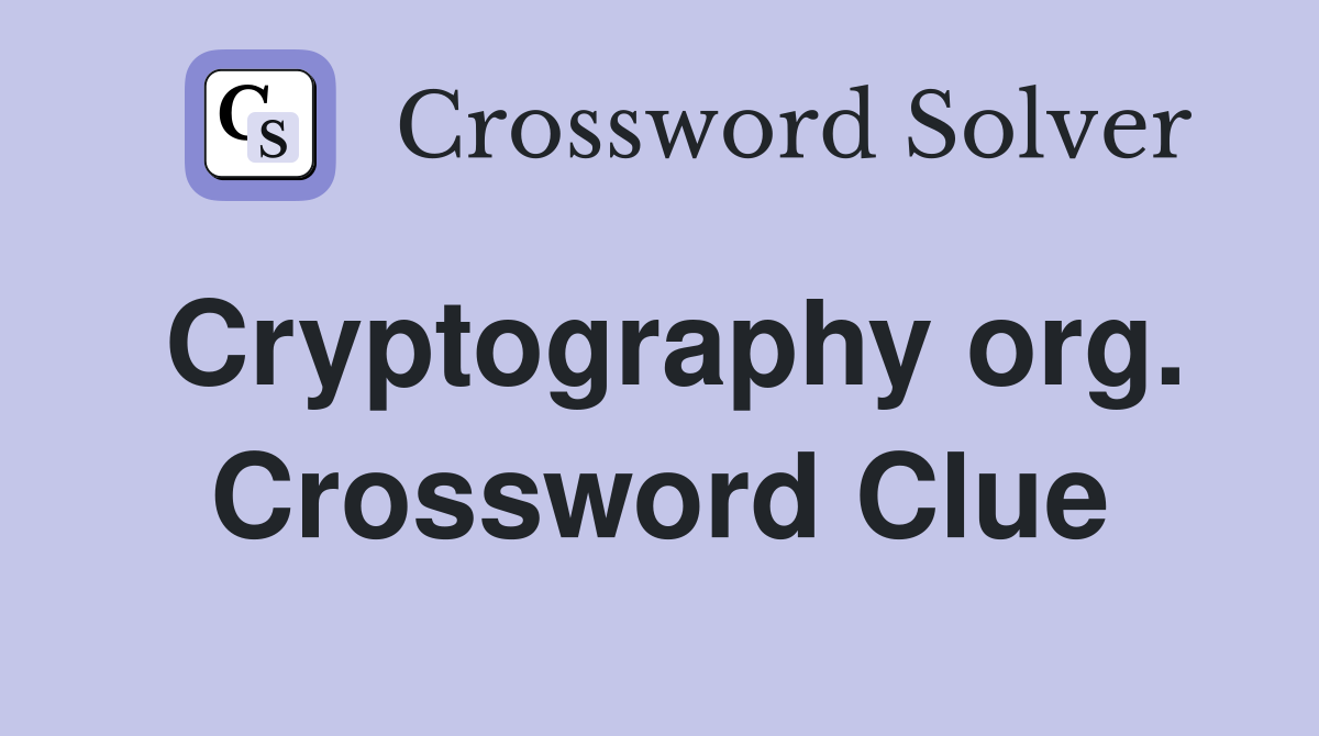 Cryptography org. Crossword Clue