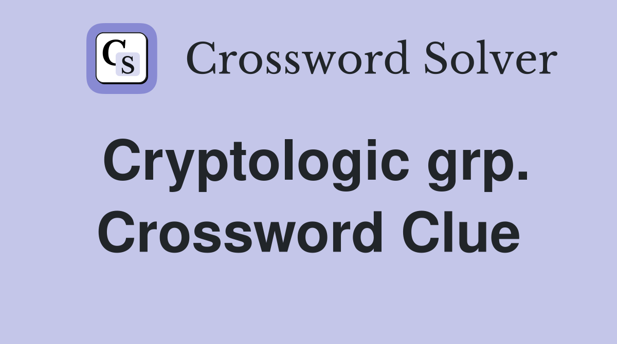 Cryptologic grp. Crossword Clue