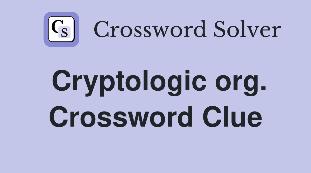 Cryptologic org. Crossword Clue