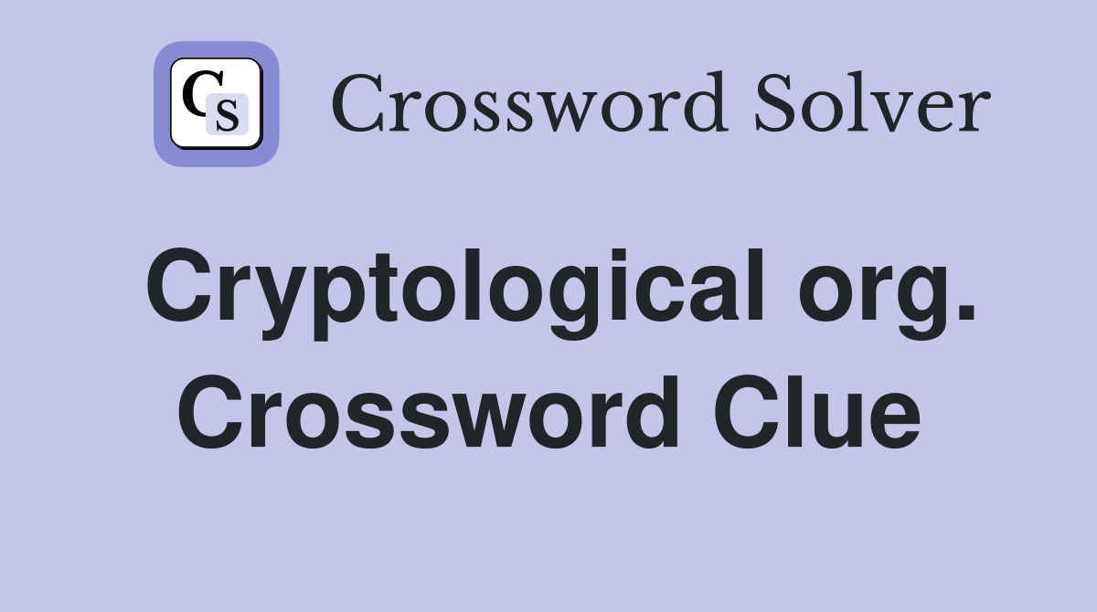 Cryptological org. Crossword Clue