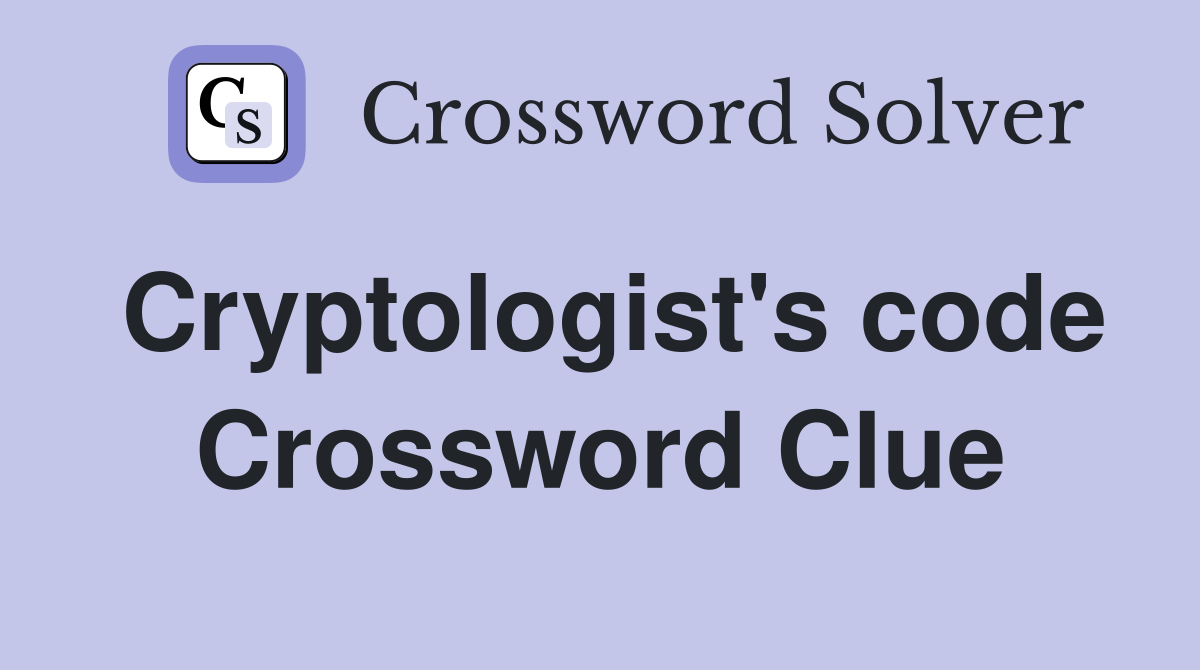 Cryptologist's code Crossword Clue