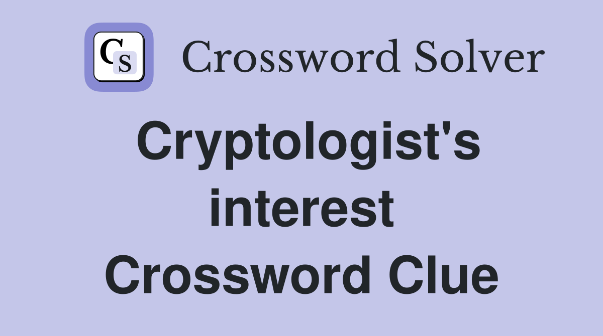 Cryptologist's interest Crossword Clue
