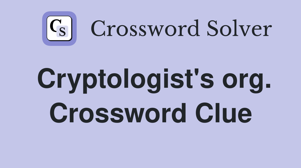 Cryptologist's org. Crossword Clue