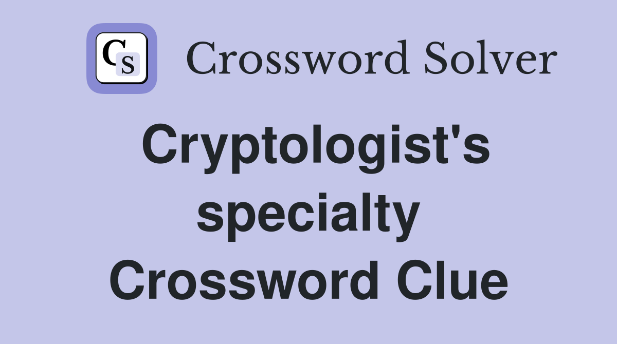 Cryptologist's specialty Crossword Clue