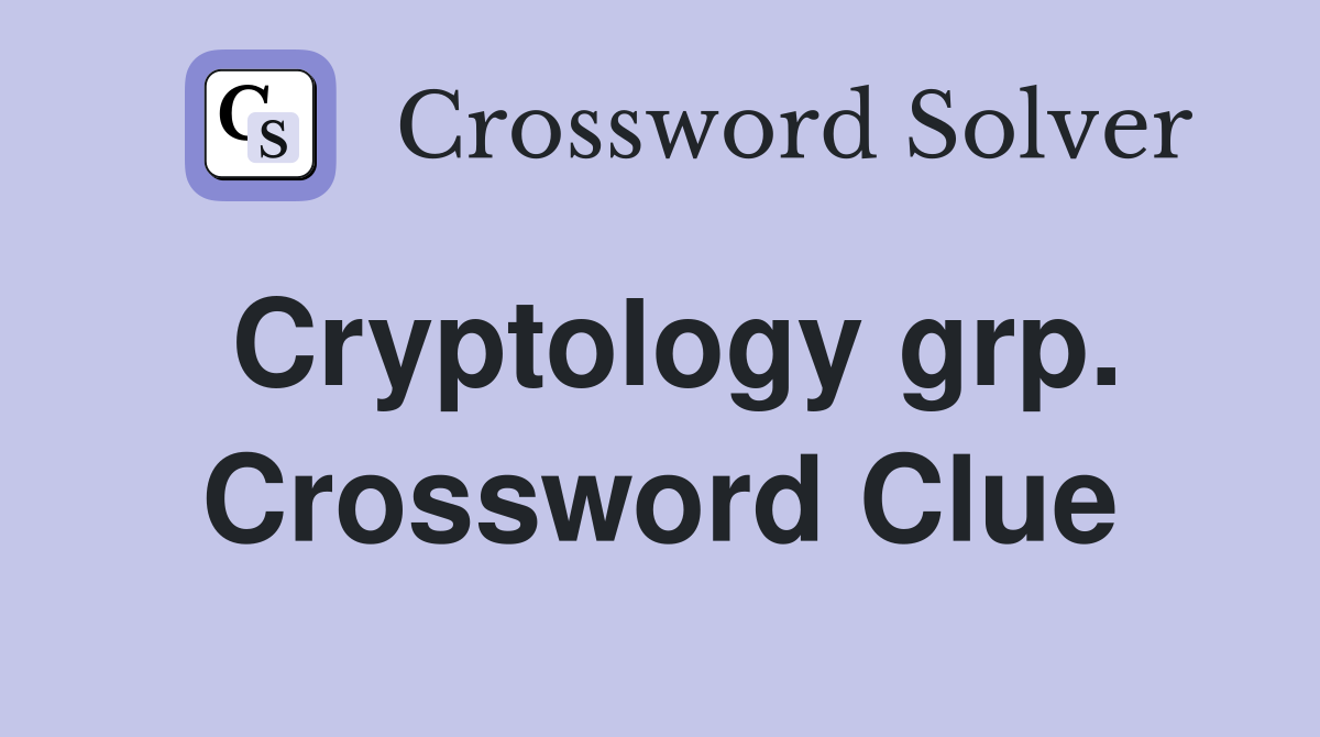 Cryptology grp. Crossword Clue