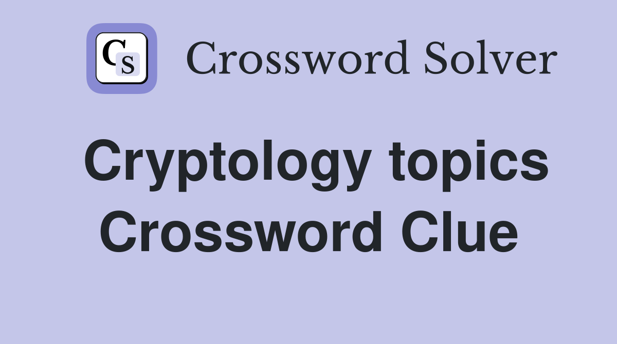 Cryptology topics Crossword Clue