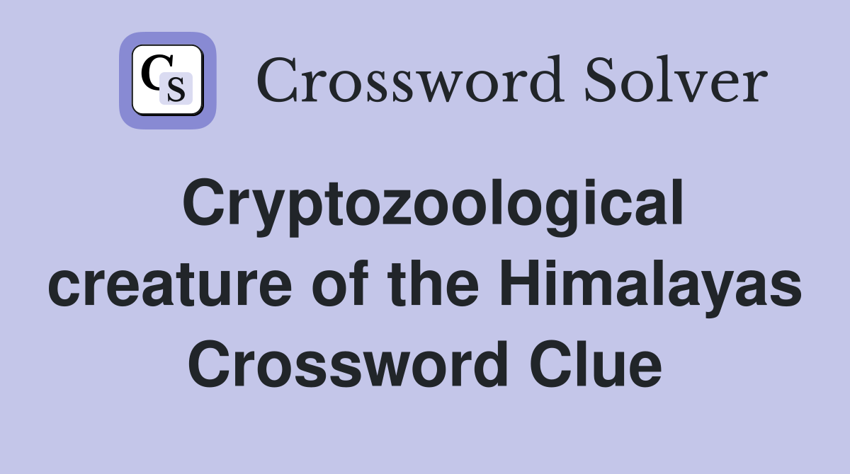 Cryptozoological creature of the Himalayas Crossword Clue