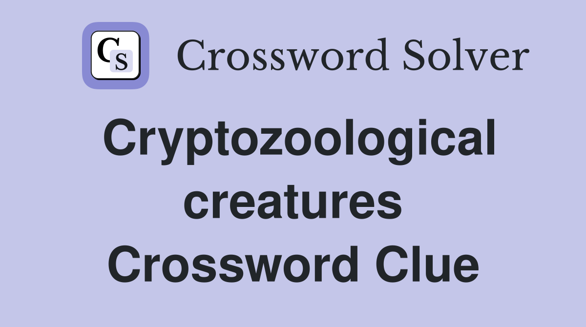 Cryptozoological creatures Crossword Clue