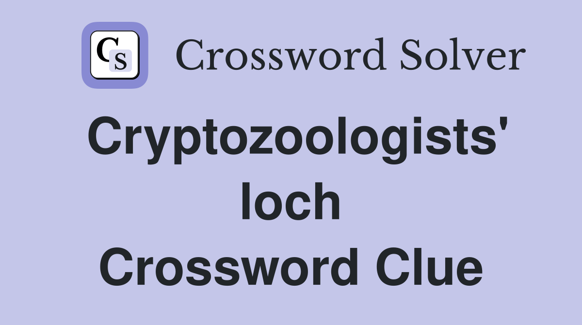 Cryptozoologists' loch Crossword Clue