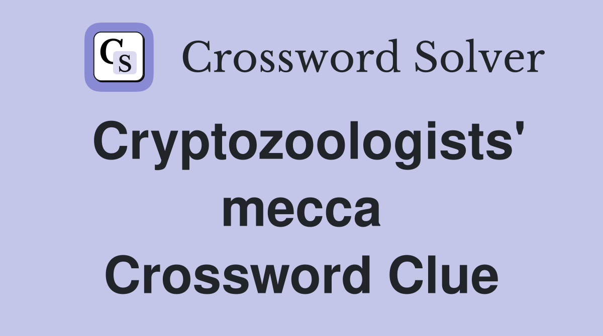 Cryptozoologists' mecca Crossword Clue