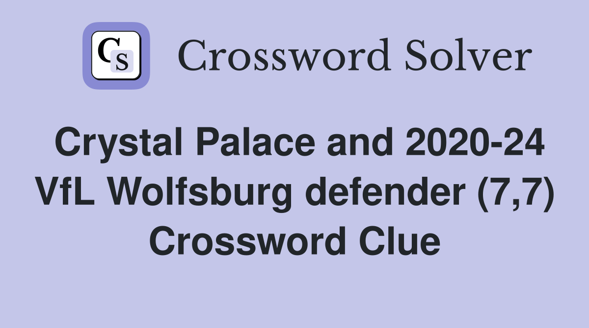 Crystal Palace and 2020-24 VfL Wolfsburg defender (7,7) Crossword Clue
