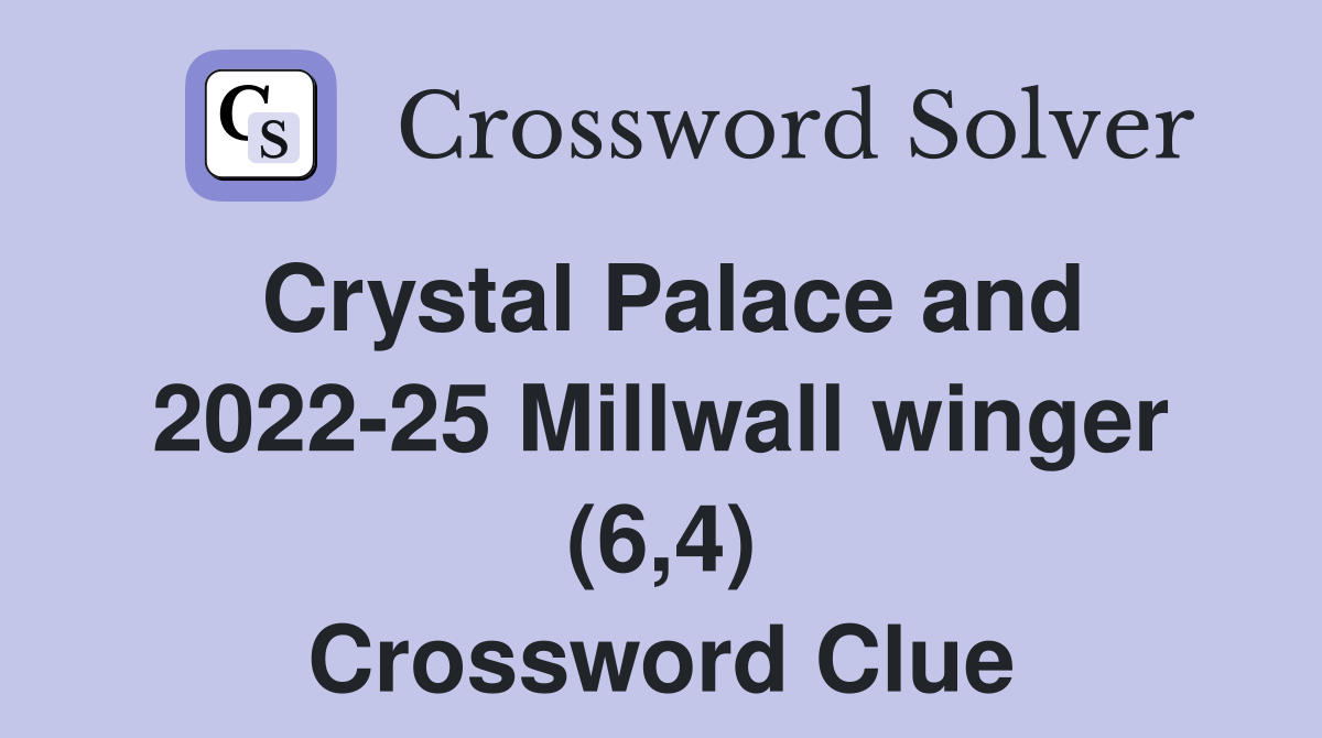 Crystal Palace and 2022-25 Millwall winger (6,4) Crossword Clue