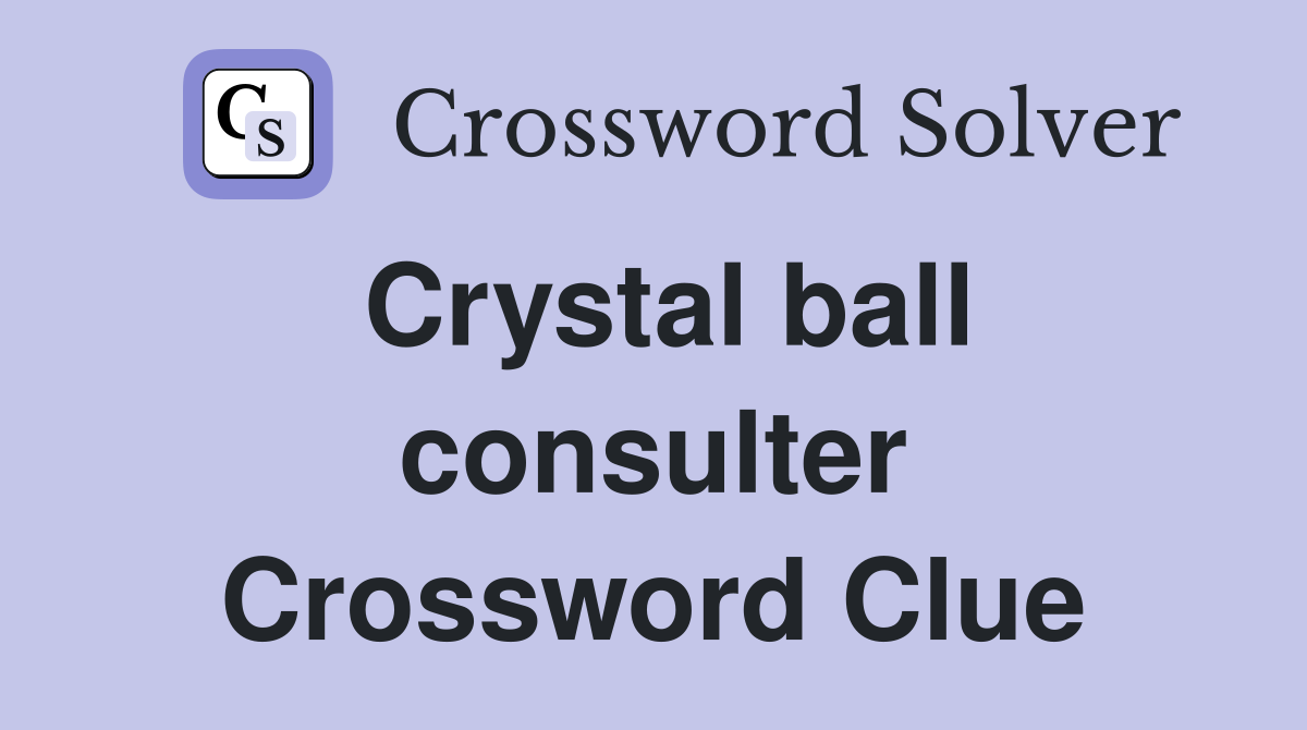 Crystal ball consulter Crossword Clue