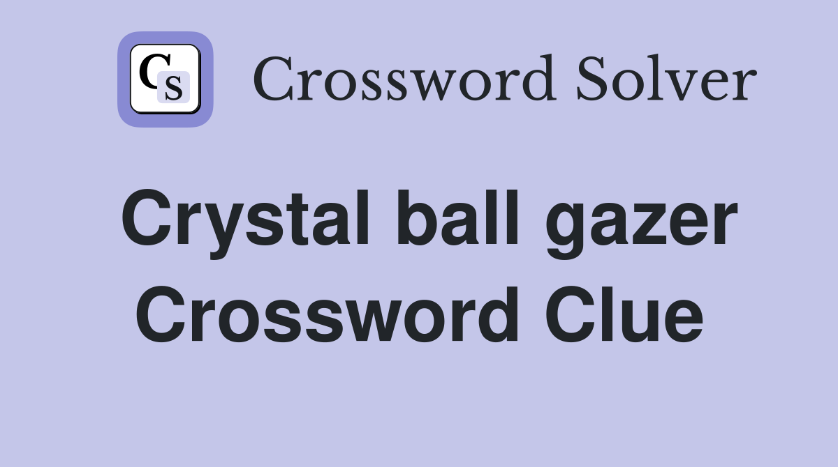 Crystal ball gazer Crossword Clue