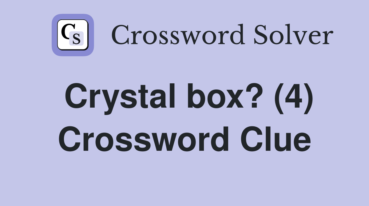 Crystal box? (4) Crossword Clue