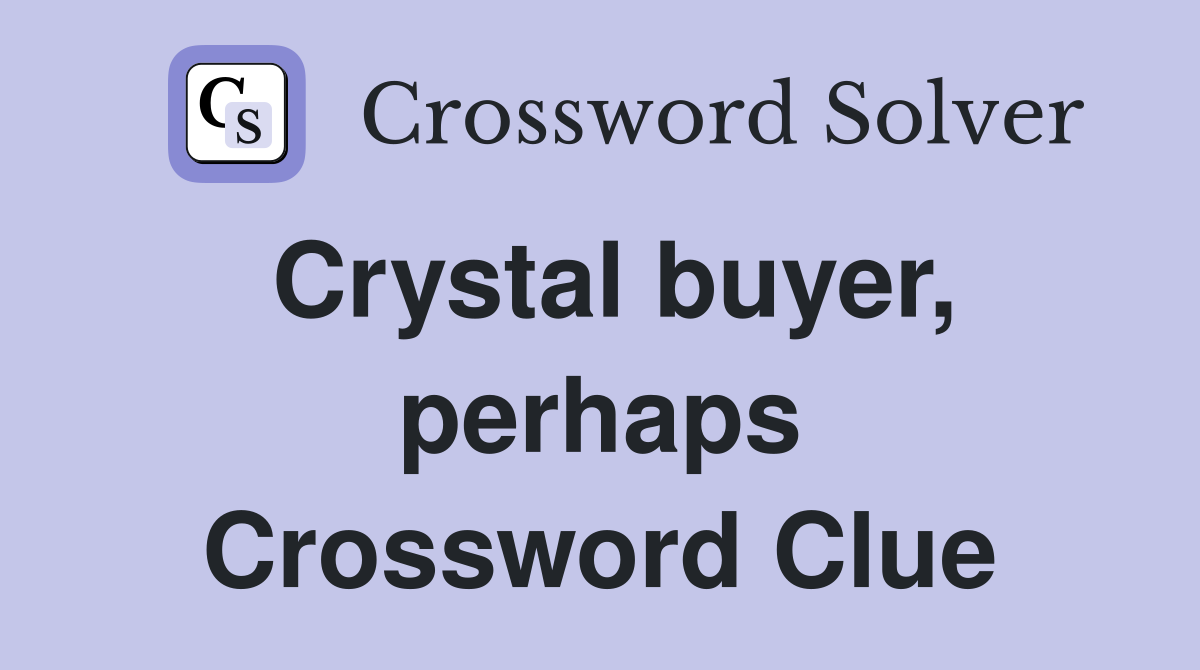 Crystal buyer, perhaps Crossword Clue