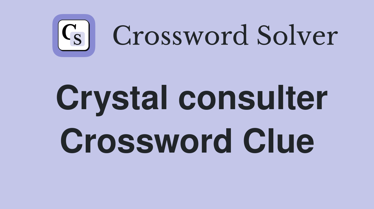 Crystal consulter Crossword Clue