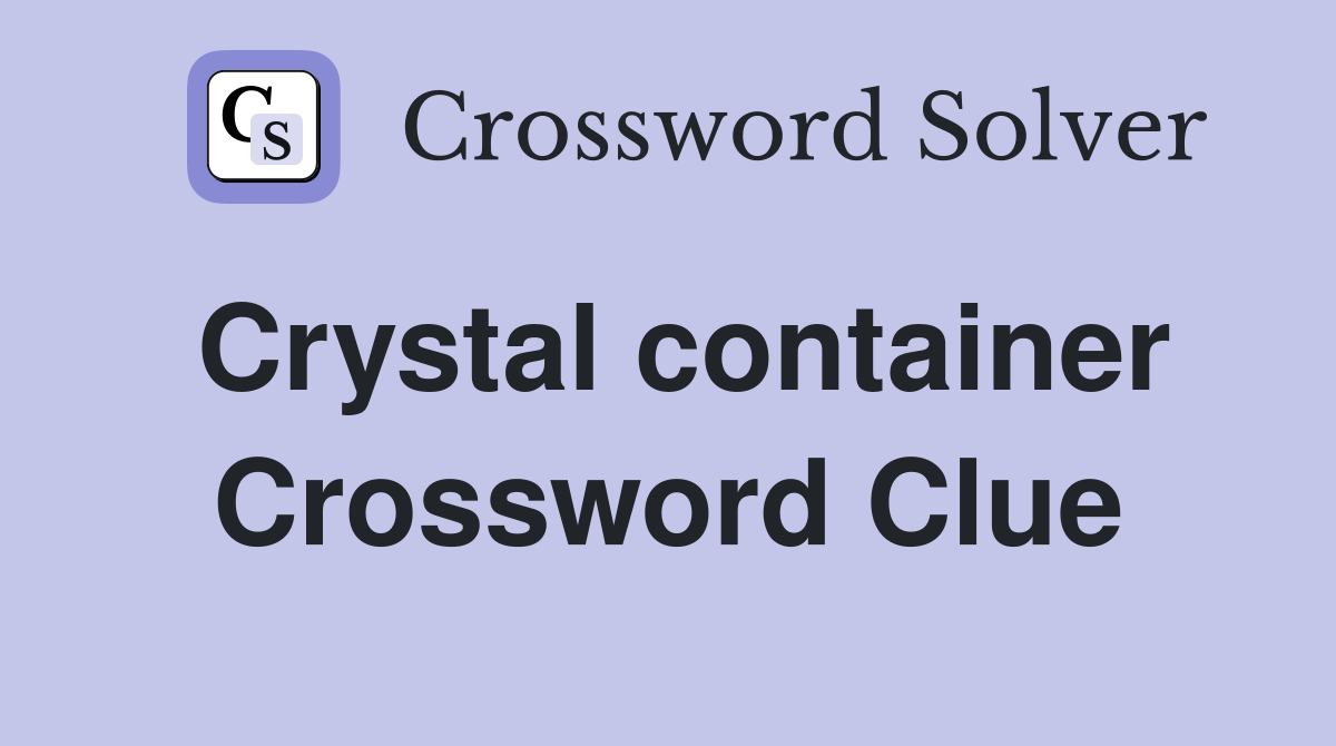 Crystal container Crossword Clue