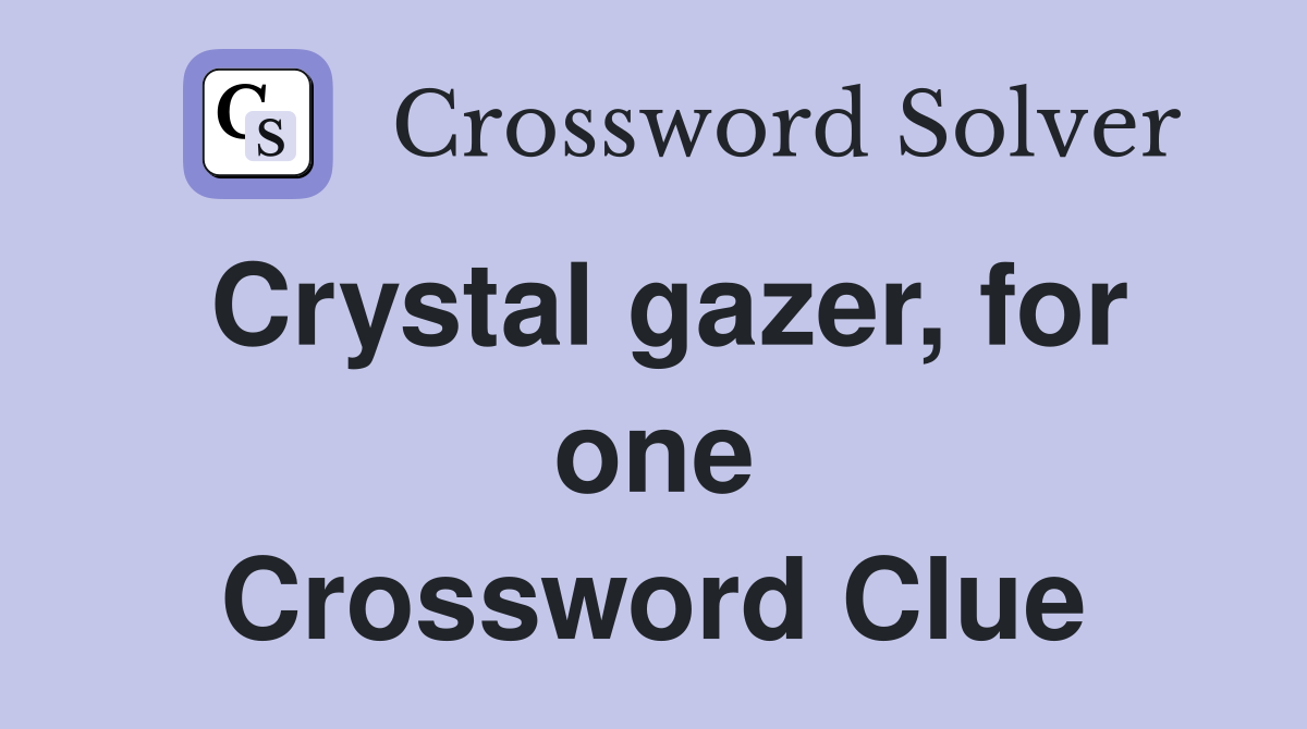 Crystal gazer, for one Crossword Clue