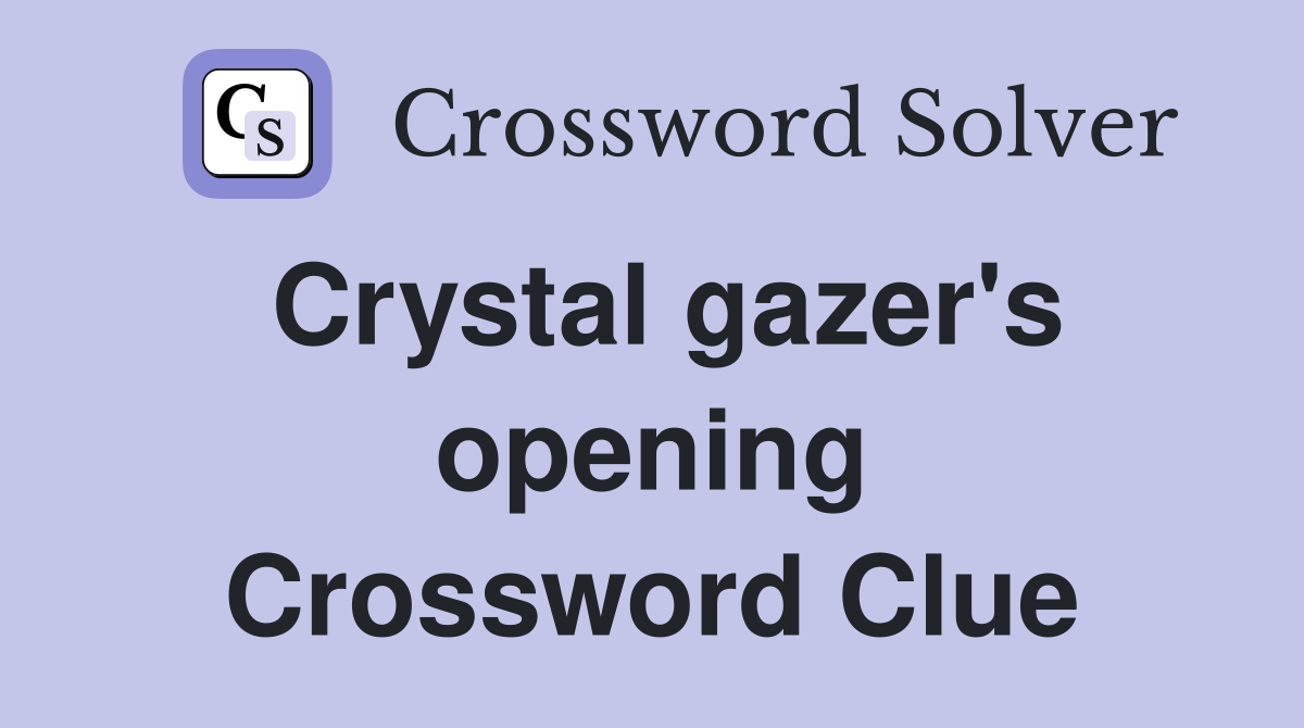 Crystal gazer's opening Crossword Clue