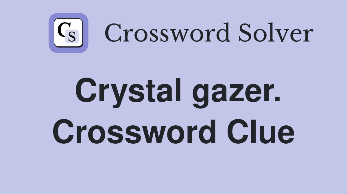 Crystal gazer. Crossword Clue