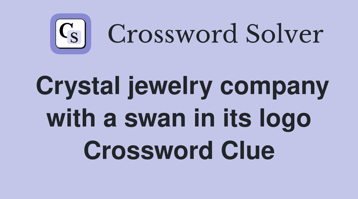 Crystal jewelry company with a swan in its logo Crossword Clue