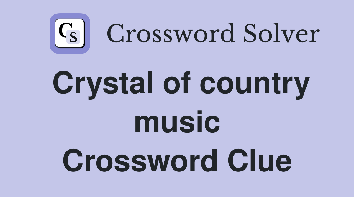 Crystal of country music Crossword Clue