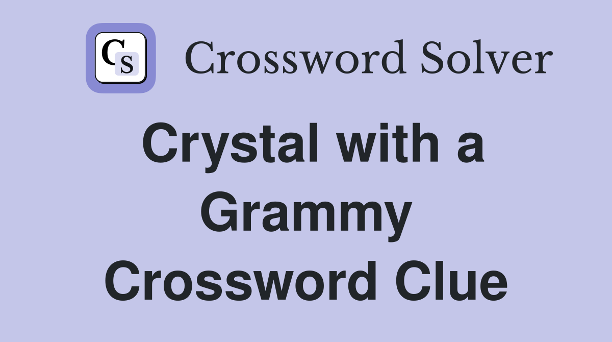 Crystal with a Grammy Crossword Clue