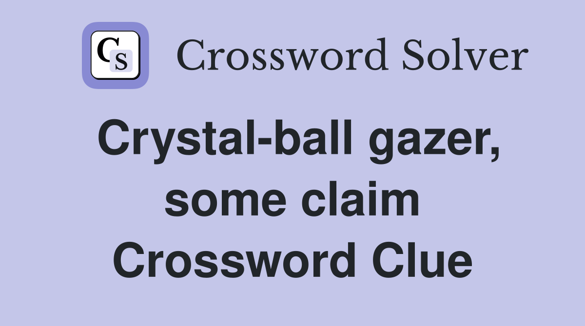 Crystal-ball gazer, some claim Crossword Clue