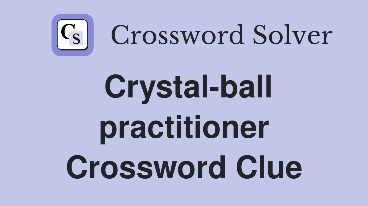 Crystal-ball practitioner Crossword Clue