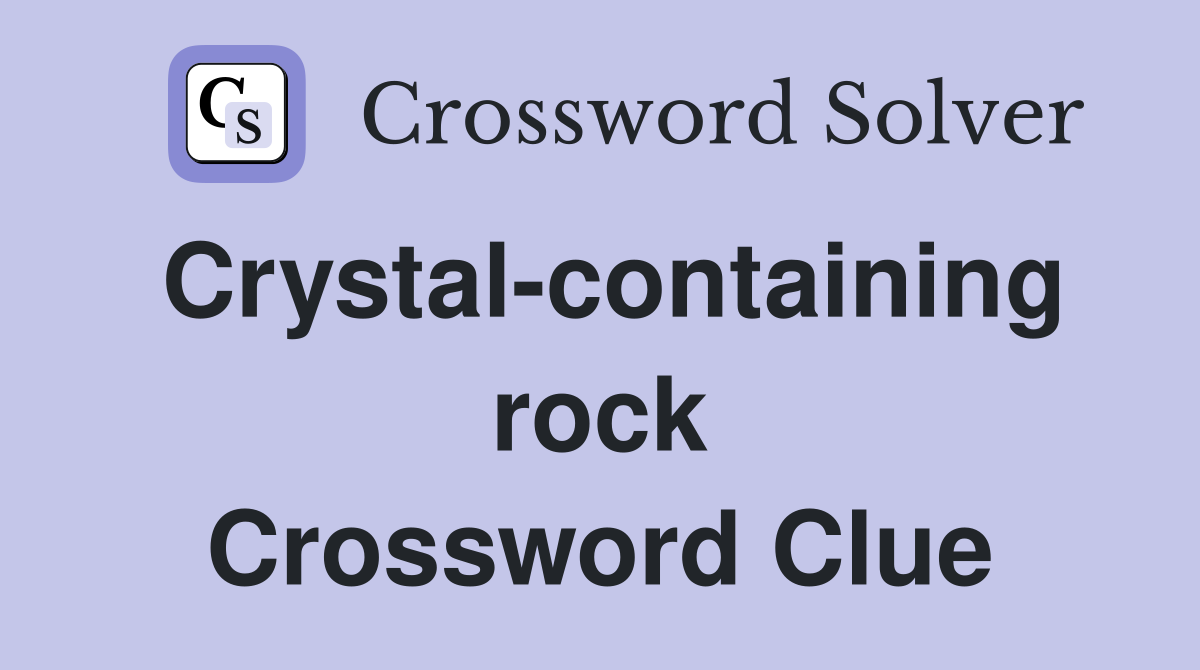 Crystal-containing rock Crossword Clue