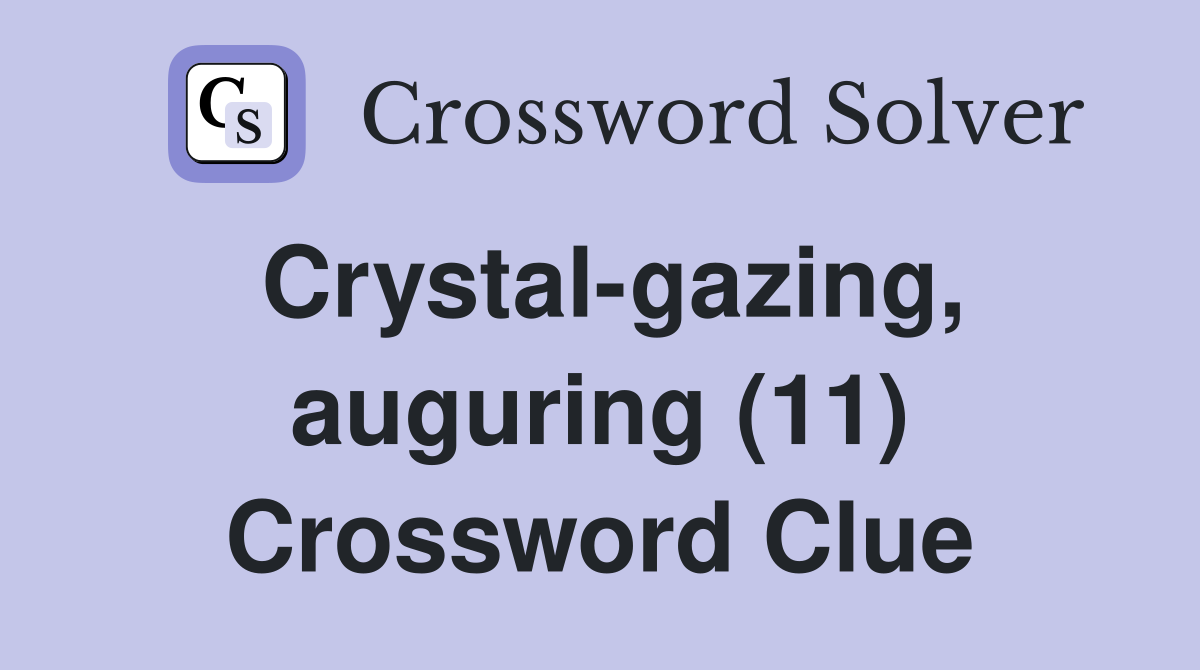 Crystal-gazing, auguring (11) Crossword Clue