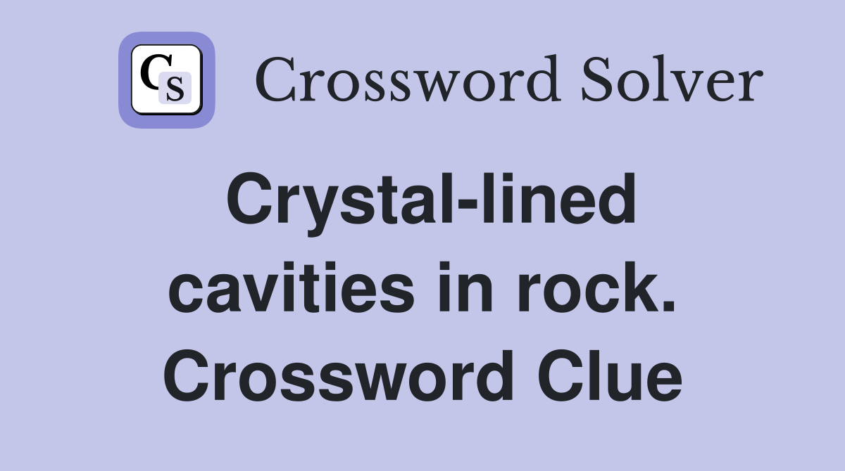 Crystal-lined cavities in rock. Crossword Clue