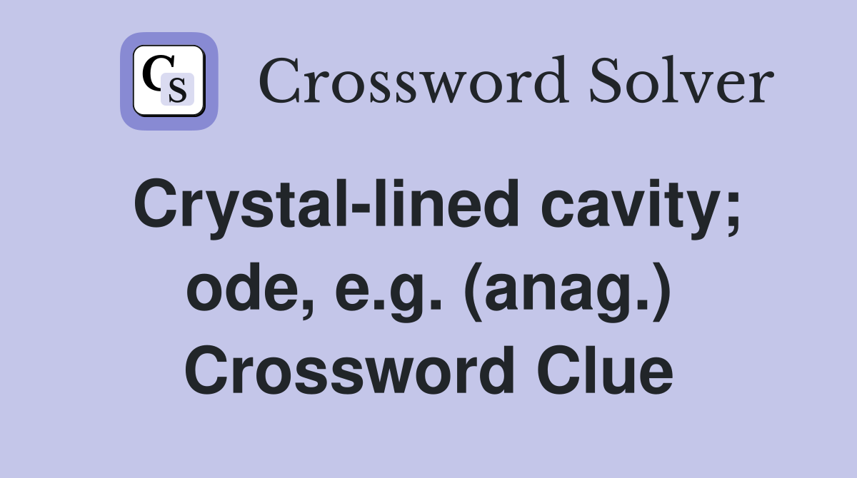Crystal-lined cavity; ode, e.g. (anag.) Crossword Clue