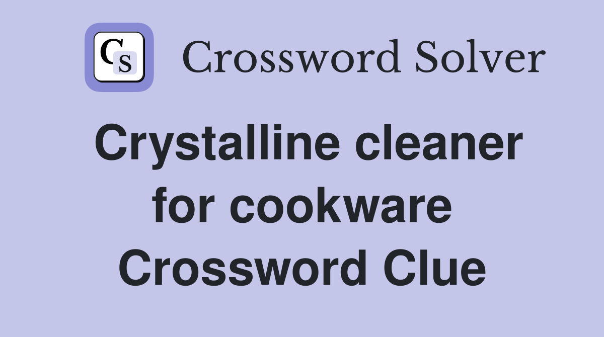 Crystalline cleaner for cookware Crossword Clue
