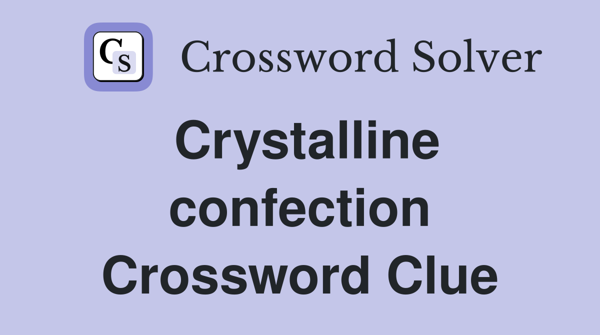 Crystalline confection Crossword Clue