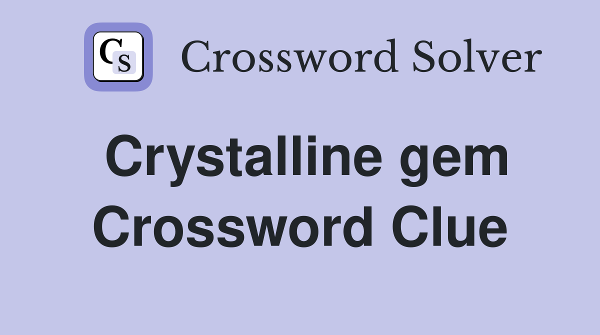 Crystalline gem Crossword Clue