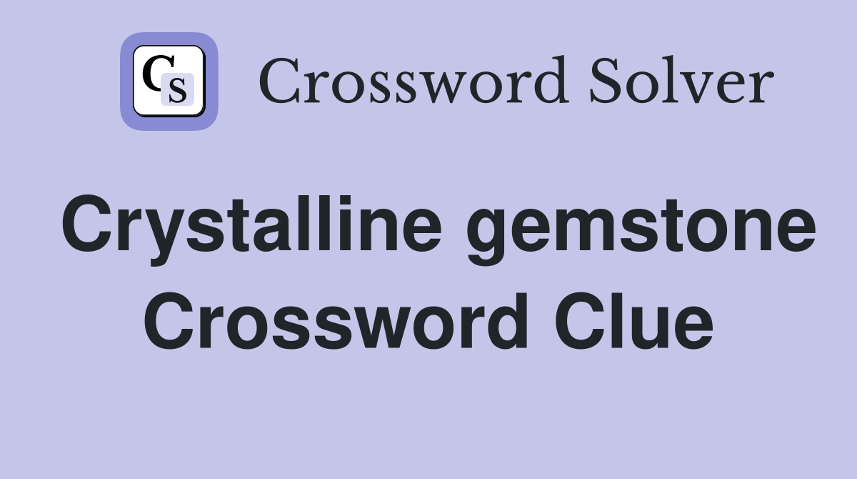 Crystalline gemstone Crossword Clue