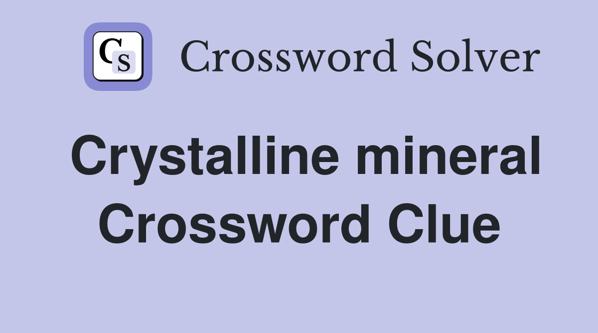 Crystalline mineral Crossword Clue
